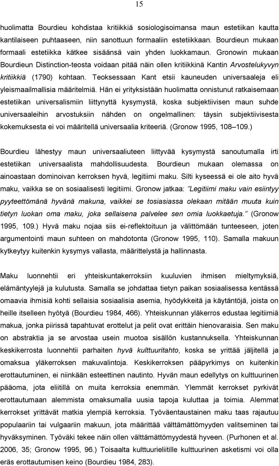 Gronowin mukaan Bourdieun Distinction-teosta voidaan pitää näin ollen kritiikkinä Kantin Arvostelukyvyn kritiikkiä (1790) kohtaan.
