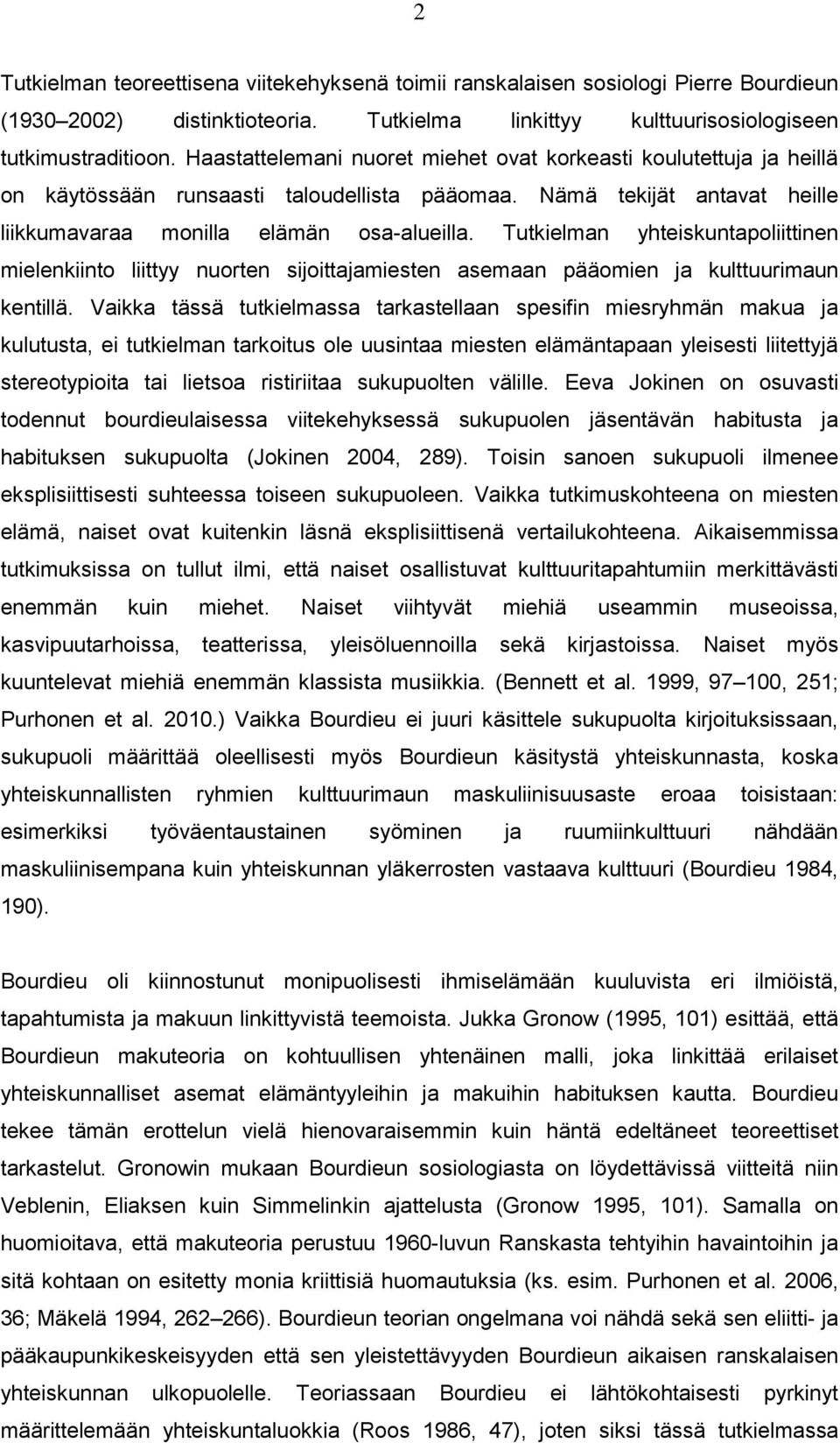 Tutkielman yhteiskuntapoliittinen mielenkiinto liittyy nuorten sijoittajamiesten asemaan pääomien ja kulttuurimaun kentillä.