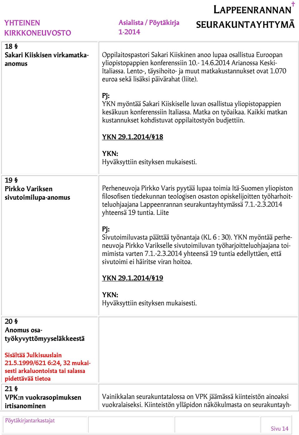 Matka on työaikaa. Kaikki matkan kustannukset kohdistuvat oppilaitostyön budjettiin. YKN 29.1.