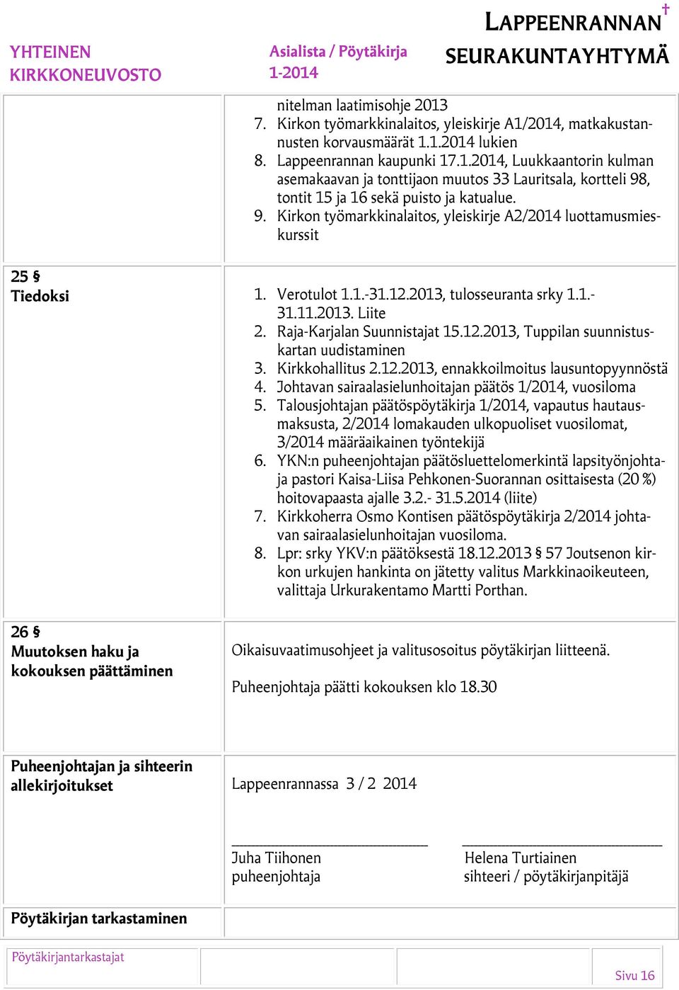 Kirkkohallitus 2.12.2013, ennakkoilmoitus lausuntopyynnöstä 4. Johtavan sairaalasielunhoitajan päätös 1/2014, vuosiloma 5.