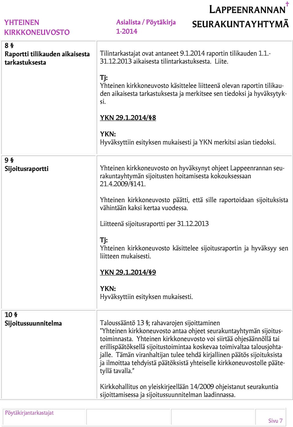 2014/ 8 Hyväksyttiin esityksen mukaisesti ja YKN merkitsi asian tiedoksi.