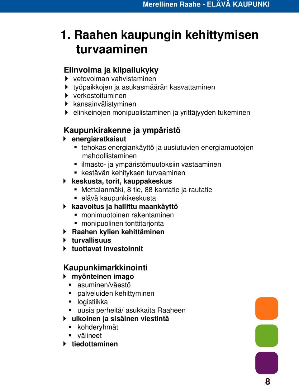 vastaaminen kestävän kehityksen turvaaminen keskusta, torit, kauppakeskus Mettalanmäki, 8-tie, 88-kantatie ja rautatie elävä kaupunkikeskusta kaavoitus ja hallittu maankäyttö monimuotoinen