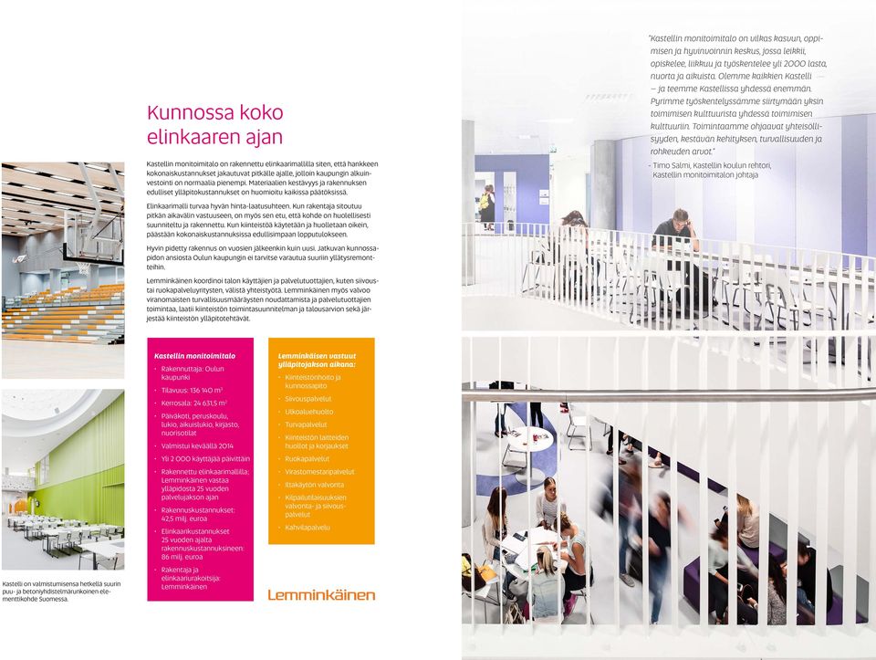 Kastellin monitoimitalo on vilkas kasvun, oppimisen ja hyvinvoinnin keskus, jossa leikkii, opiskelee, liikkuu ja työskentelee yli 2000 lasta, nuorta ja aikuista.