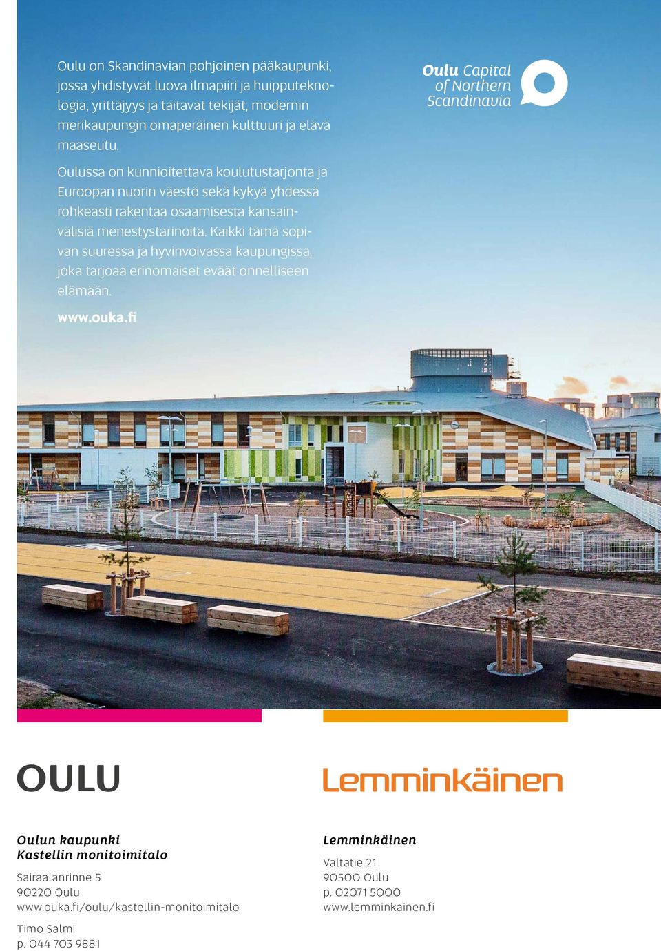 Oulussa on kunnioitettava koulutustarjonta ja Euroopan nuorin väestö sekä kykyä yhdessä rohkeasti rakentaa osaamisesta kansainvälisiä menestystarinoita.