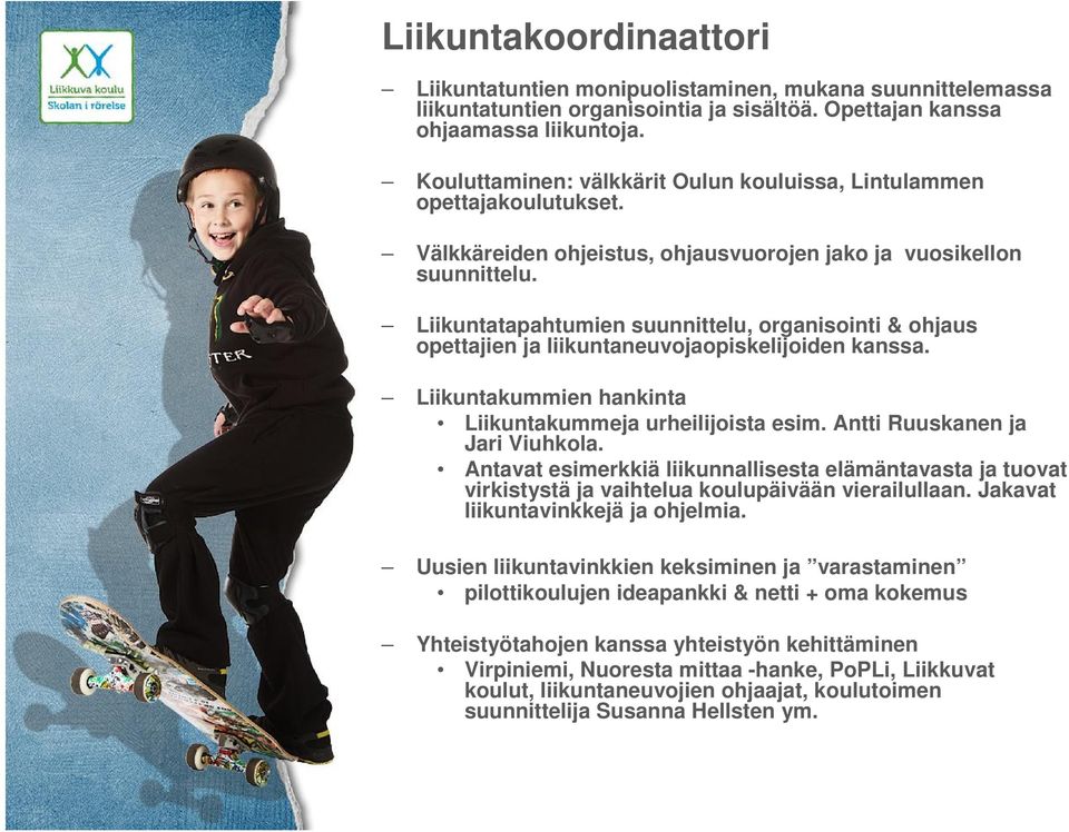 Liikuntatapahtumien suunnittelu, organisointi & ohjaus opettajien ja liikuntaneuvojaopiskelijoiden kanssa. Liikuntakummien hankinta Liikuntakummeja urheilijoista esim.