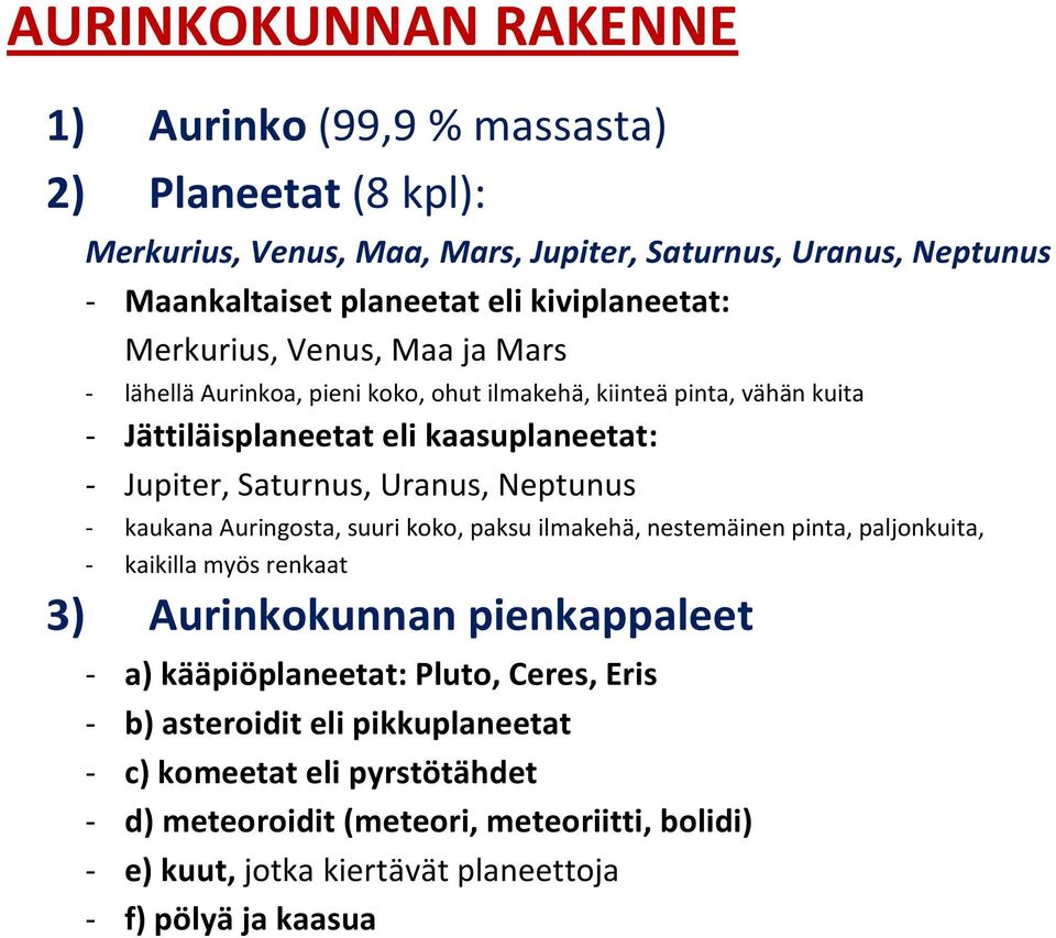 Saturnus, Uranus, Neptunus - kaukana Auringosta, suuri koko, paksu ilmakehä, nestemäinen pinta, paljonkuita, - kaikilla myös renkaat 3) Aurinkokunnan pienkappaleet - a)