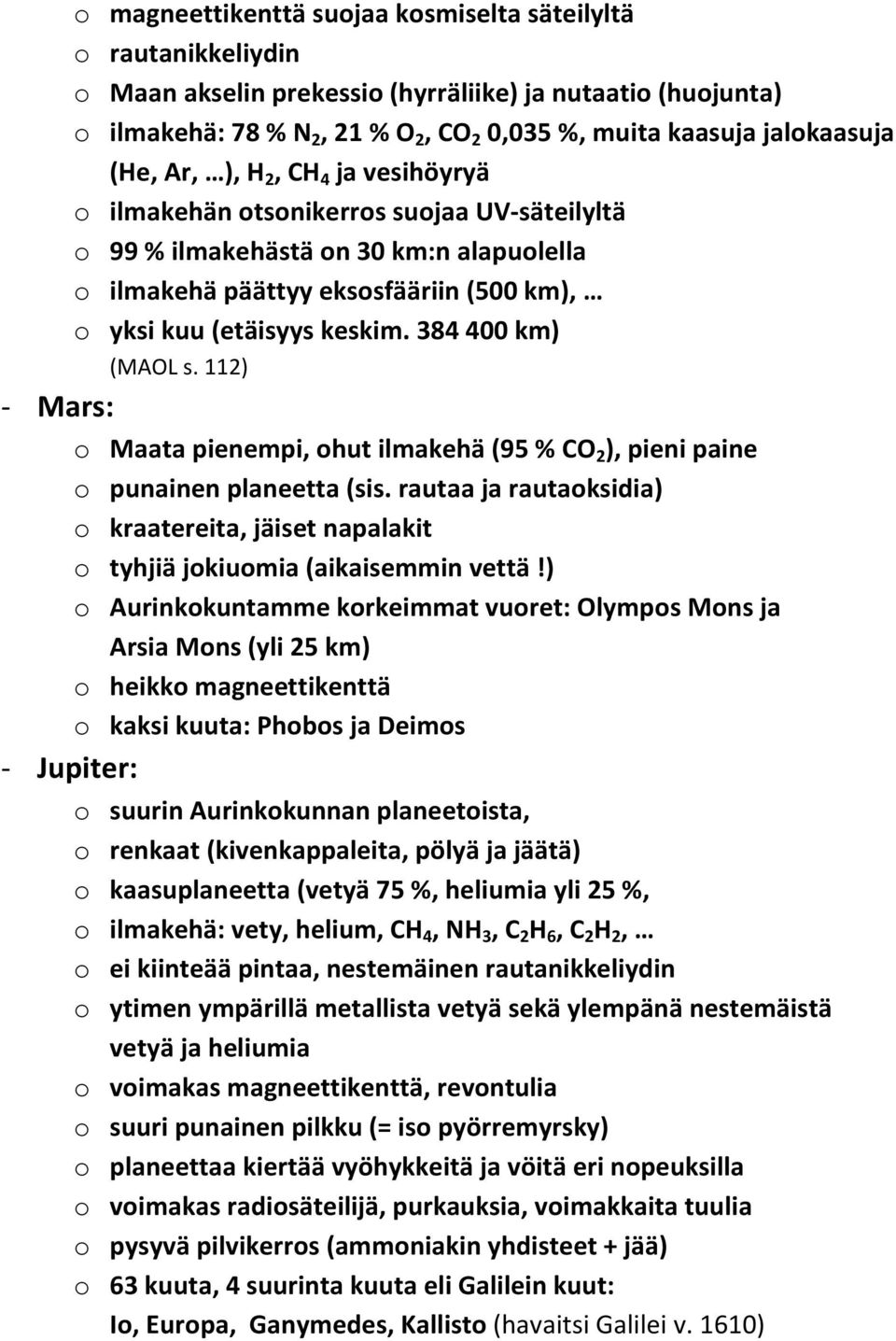 384 400 km) (MAOL s. 112) - Mars: o Maata pienempi, ohut ilmakehä (95 % CO 2 ), pieni paine o punainen planeetta (sis.