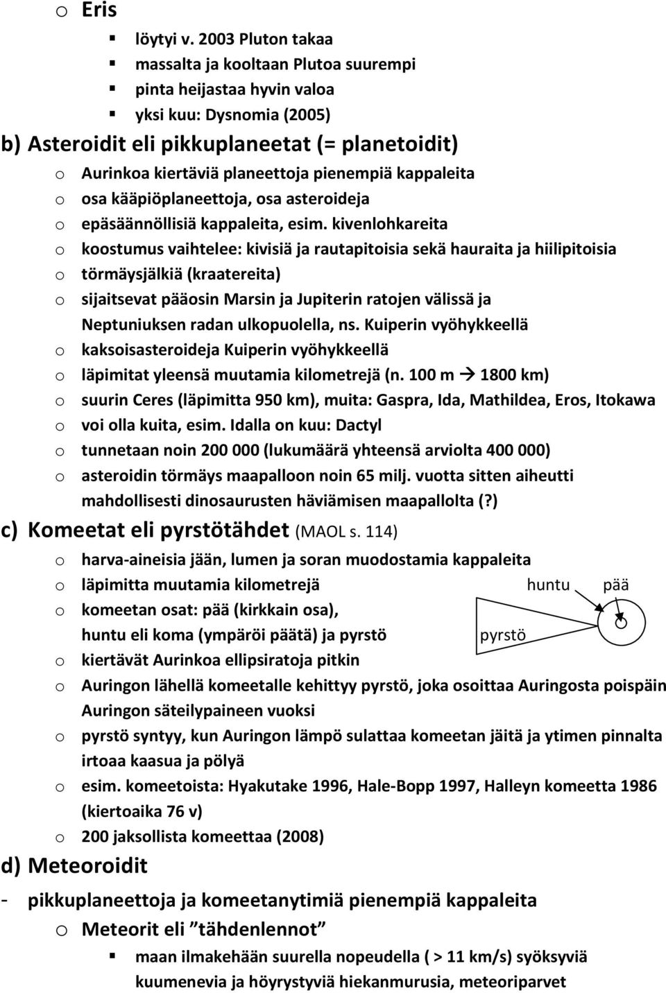 pienempiä kappaleita o osa kääpiöplaneettoja, osa asteroideja o epäsäännöllisiä kappaleita, esim.