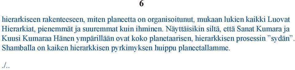 Näyttäisikin siltä, että Sanat Kumara ja Kuusi Kumaraa Hänen ympärillään ovat koko