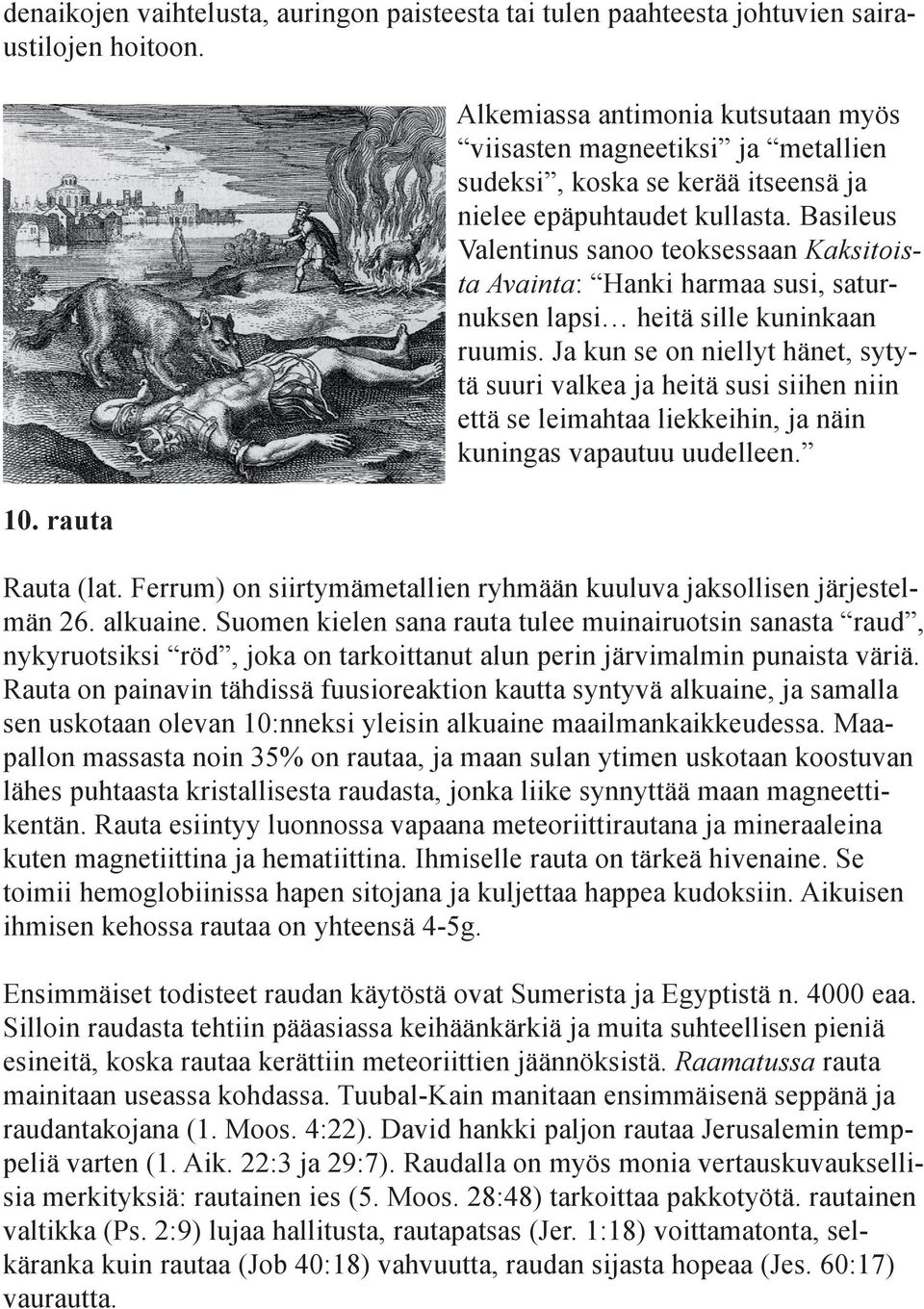 Basileus Valentinus sanoo teoksessaan Kaksitoista Avainta: Hanki harmaa susi, saturnuksen lapsi heitä sille kuninkaan ruumis.