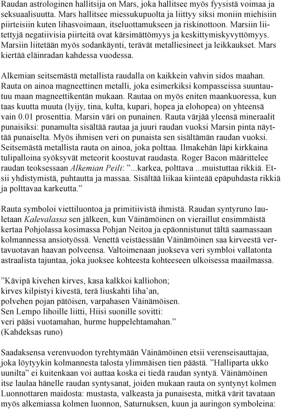 Marsiin liitettyjä negatiivisia piirteitä ovat kärsimättömyys ja keskittymiskyvyttömyys. Marsiin liitetään myös sodankäynti, terävät metalliesineet ja leikkaukset.