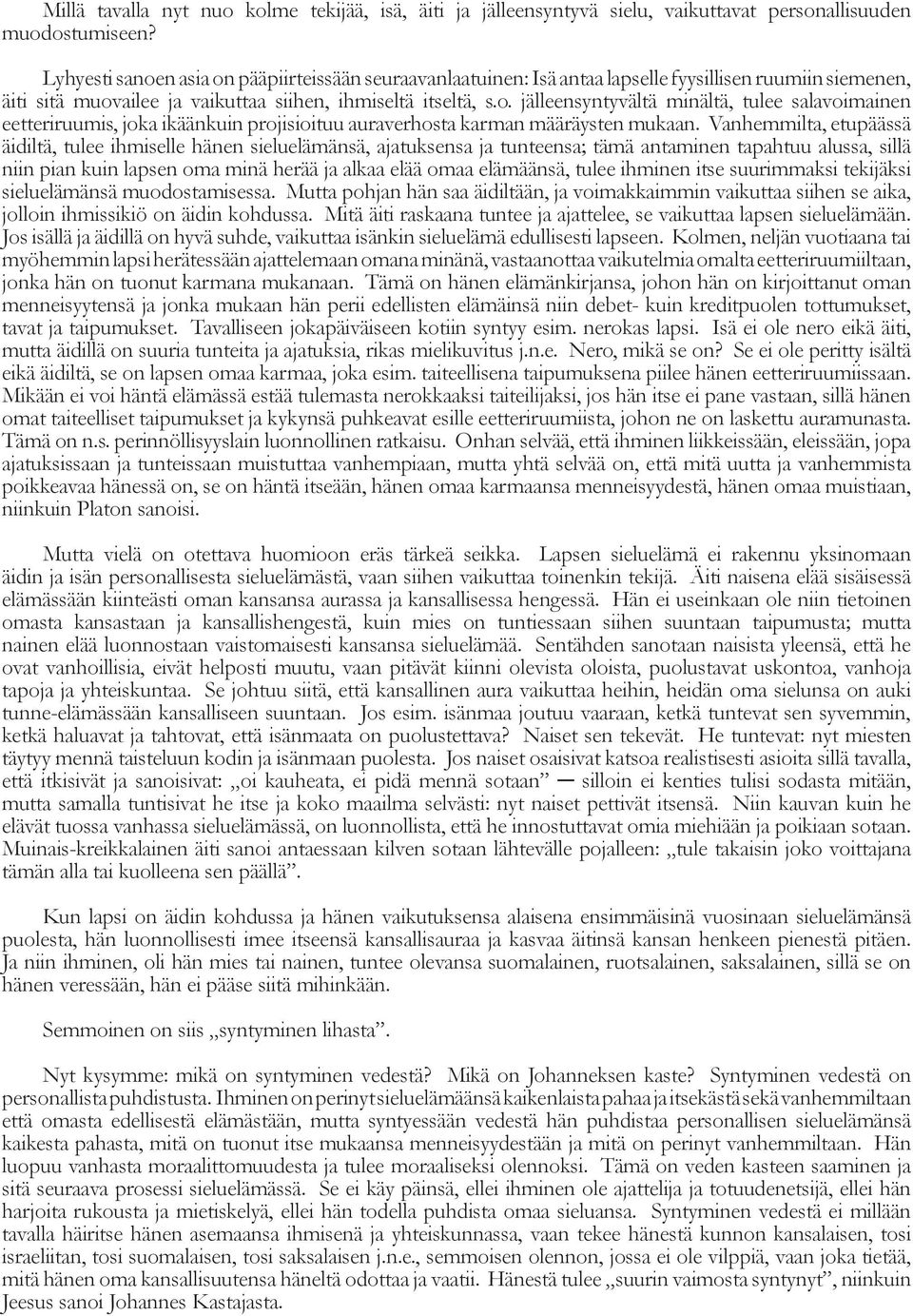 Vanhemmilta, etupäässä äidiltä, tulee ihmiselle hänen sieluelämänsä, ajatuksensa ja tunteensa; tämä antaminen tapahtuu alussa, sillä niin pian kuin lapsen oma minä herää ja alkaa elää omaa elämäänsä,