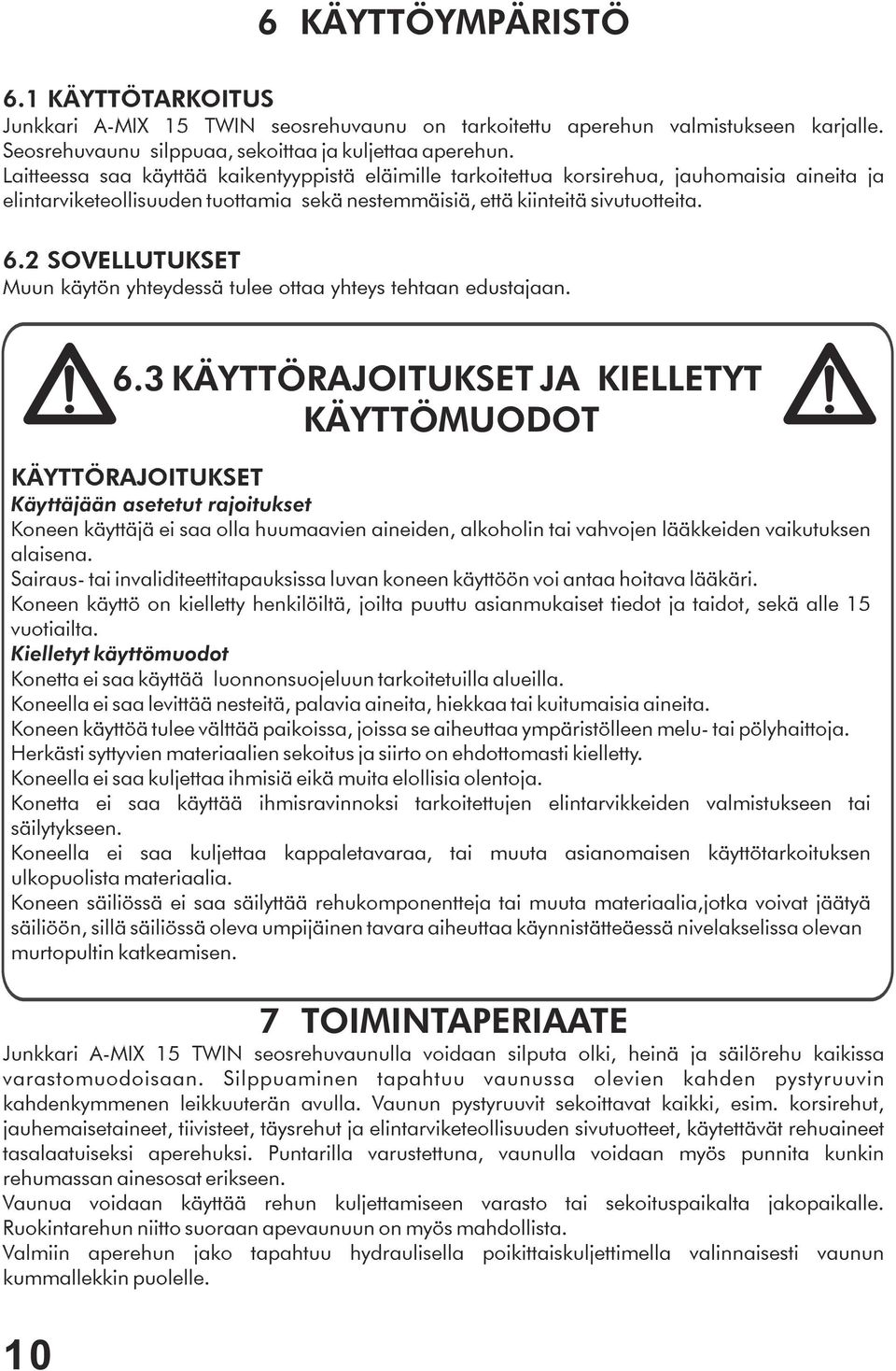 2 SOVELLUTUKSET Muun käytön yhteydessä tulee ottaa yhteys tehtaan edustajaan. 6.