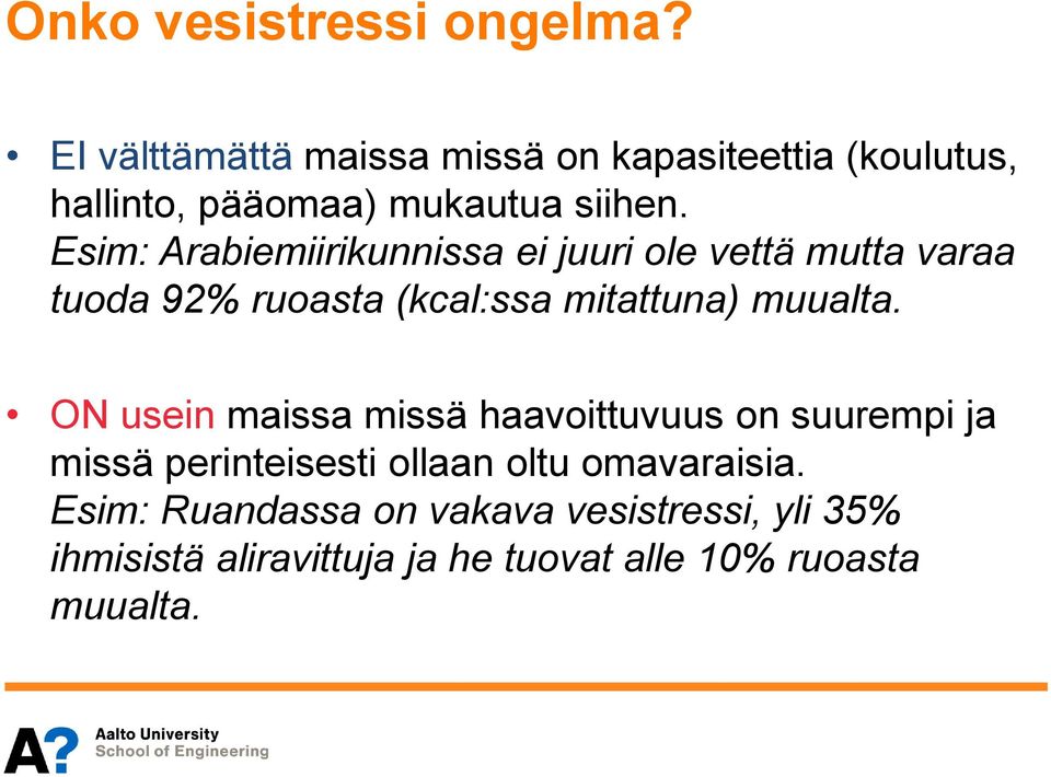 Esim: Arabiemiirikunnissa ei juuri ole vettä mutta varaa tuoda 92% ruoasta (kcal:ssa mitattuna) muualta.