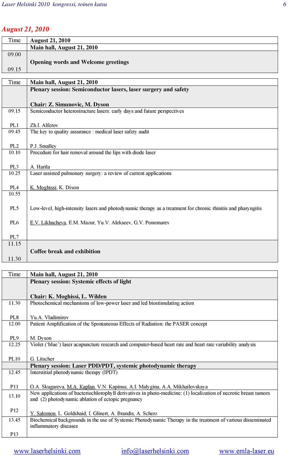 Dyson Semiconductor heterostructure lasers: early days and future perspectives Zh.I. Alferov The key to quality assurance : medical laser safety audit P.J.