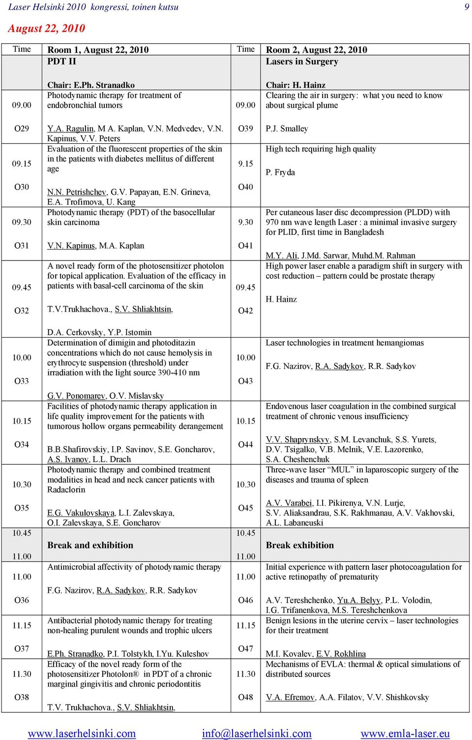 N. Medvedev, V.N. Kapinus, V.V. Peters Evaluation of the fluorescent properties of the skin in the patients with diabetes mellitus of different age O39 9.15 P.J.