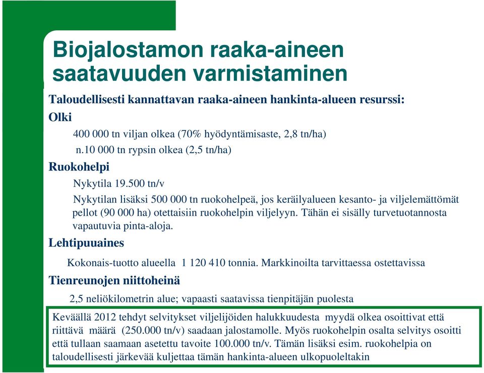 500 tn/v Nykytilan lisäksi 500 000 tn ruokohelpeä, jos keräilyalueen kesanto- ja viljelemättömät pellot (90 000 ha) otettaisiin ruokohelpin viljelyyn.