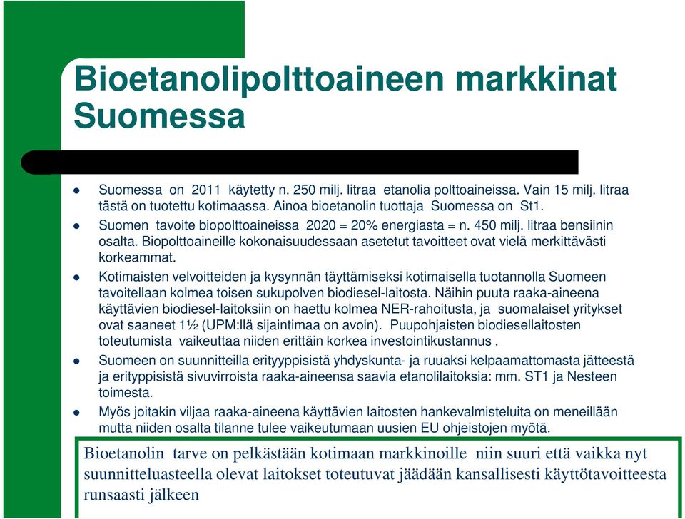 Biopolttoaineille kokonaisuudessaan asetetut tavoitteet ovat vielä merkittävästi korkeammat.