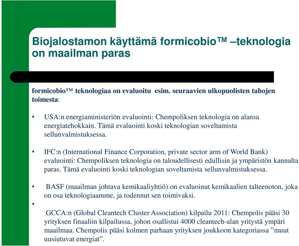 IFC:n (International Finance Corporation, private sector arm of World Bank) evaluointi: Chempoliksen teknologia on taloudellisesti edullisin ja ympäristön kannalta paras.