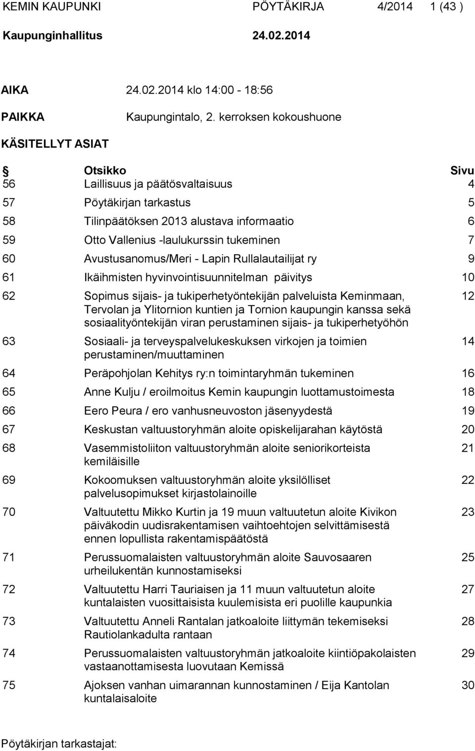 tukeminen 7 60 Avustusanomus/Meri - Lapin Rullalautailijat ry 9 61 Ikäihmisten hyvinvointisuunnitelman päivitys 10 62 Sopimus sijais- ja tukiperhetyöntekijän palveluista Keminmaan, Tervolan ja