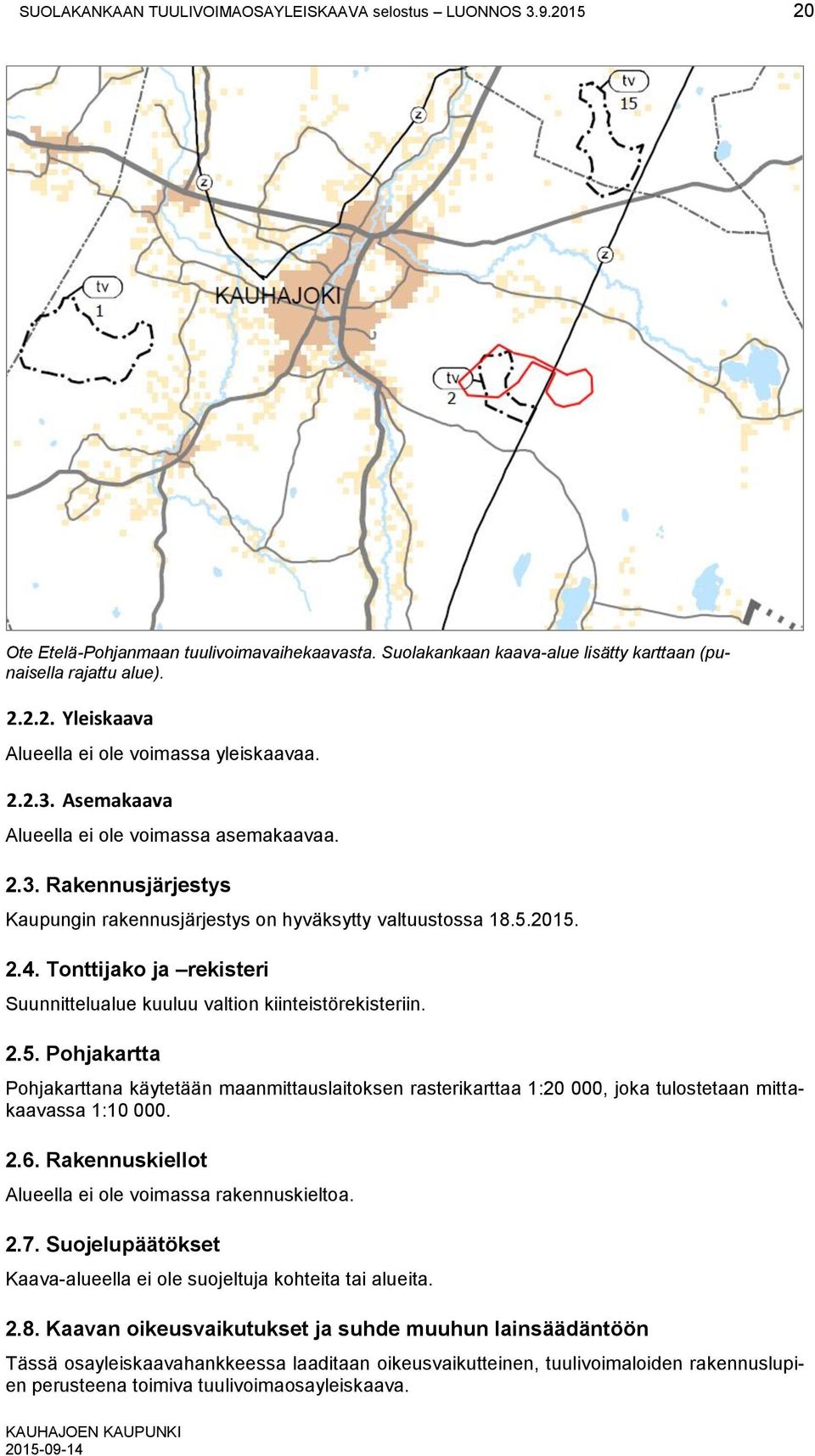 Tonttijako ja rekisteri Suunnittelualue kuuluu valtion kiinteistörekisteriin. 2.5.