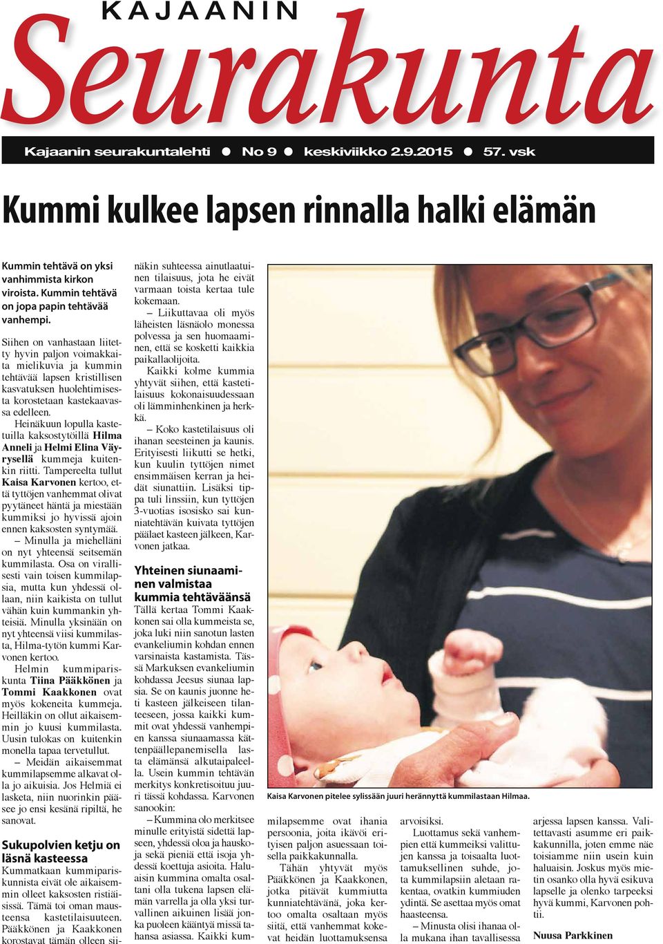 Heinäkuun lopulla kastetuilla kaksostytöillä Hilma Anneli ja Helmi Elina Väyrysellä kummeja kuitenkin riitti.
