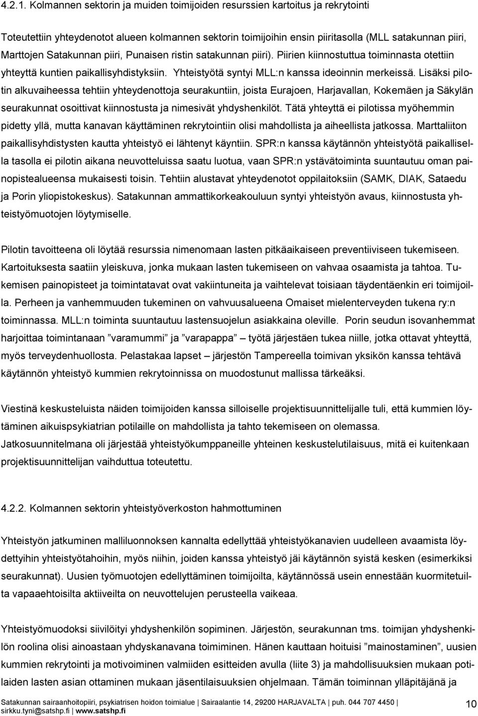 Satakunnan piiri, Punaisen ristin satakunnan piiri). Piirien kiinnostuttua toiminnasta otettiin yhteyttä kuntien paikallisyhdistyksiin. Yhteistyötä syntyi MLL:n kanssa ideoinnin merkeissä.