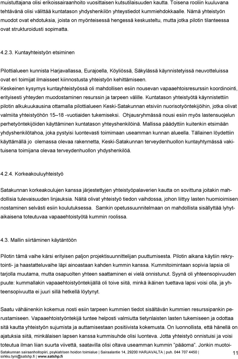 Kuntayhteistyön etsiminen Pilottialueen kunnista Harjavallassa, Eurajoella, Köyliössä, Säkylässä käynnistetyissä neuvotteluissa ovat eri toimijat ilmaisseet kiinnostusta yhteistyön kehittämiseen.