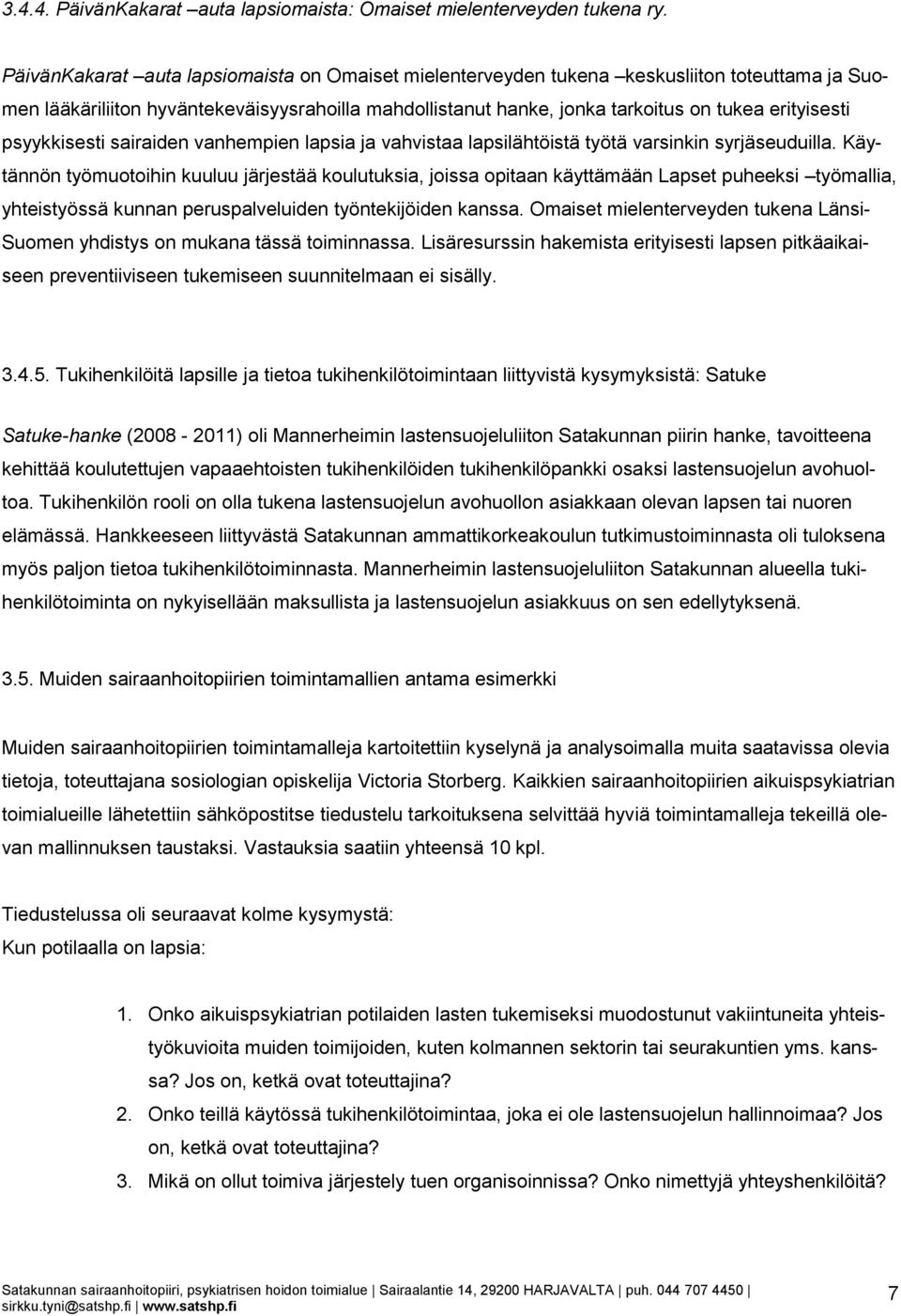 psyykkisesti sairaiden vanhempien lapsia ja vahvistaa lapsilähtöistä työtä varsinkin syrjäseuduilla.