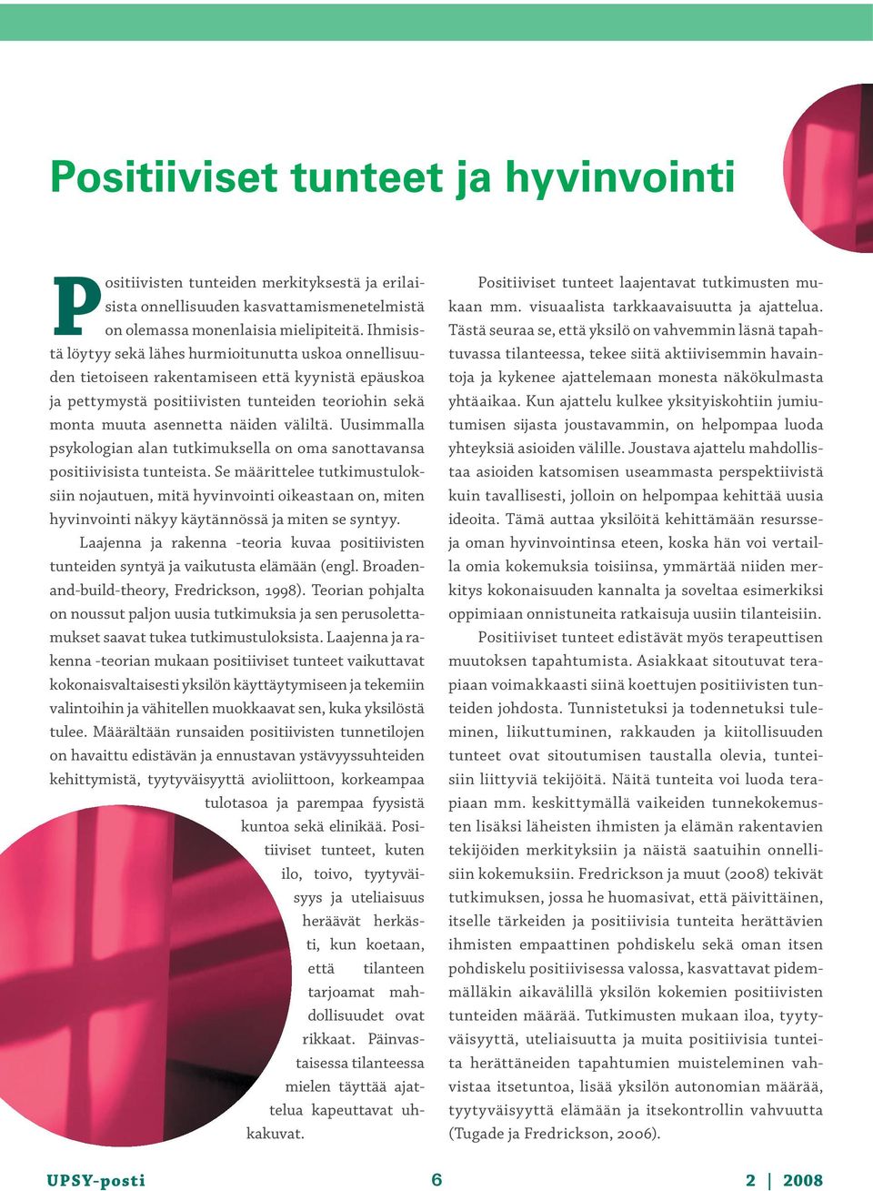 väliltä. Uusimmalla psykologian alan tutkimuksella on oma sanottavansa positiivisista tunteista.