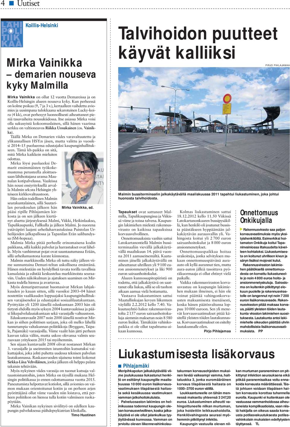 ), kertaalleen vaihdettu aviomies ja uusimpana tulokkaana sekarotuinen Lucky-koira (4 kk), ovat perhesyyt luonnollisesti aiheuttaneet pieniä tasavaiheita nousukiidossa.