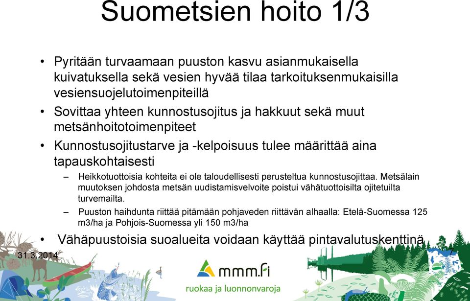kunnostusojitus ja hakkuut sekä muut metsänhoitotoimenpiteet Kunnostusojitustarve ja -kelpoisuus tulee määrittää aina tapauskohtaisesti Heikkotuottoisia kohteita ei ole