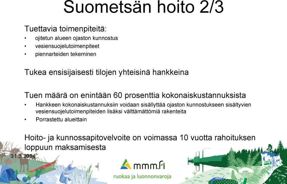 Hankkeen kokonaiskustannuksiin voidaan sisällyttää ojaston kunnostukseen sisältyvien vesiensuojelutoimenpiteiden lisäksi