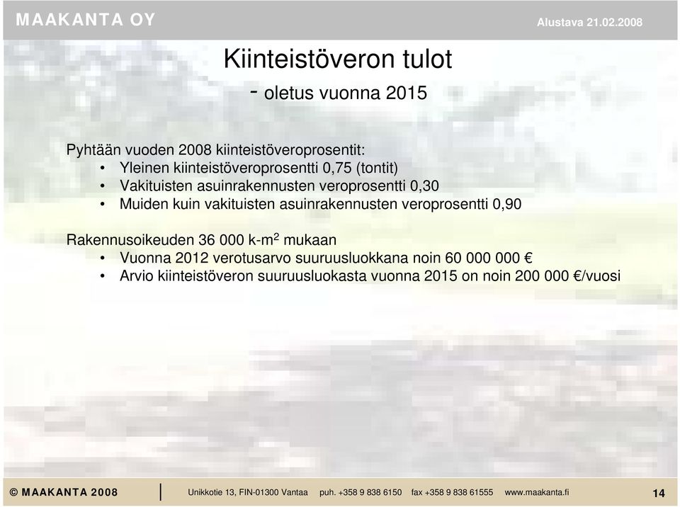 vakituisten asuinrakennusten veroprosentti 0,90 Rakennusoikeuden 36 000 k-m 2 mukaan Vuonna 2012