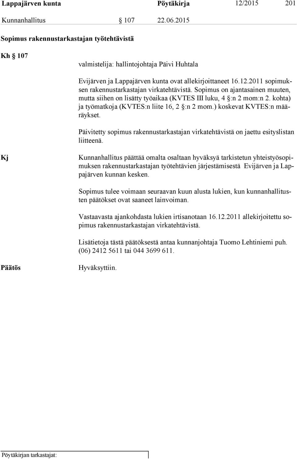 2011 so pi muksen rakennustarkastajan virkatehtävistä. Sopimus on ajantasainen muuten, mut ta siihen on lisätty työaikaa (KVTES III luku, 4 :n 2 mom:n 2.