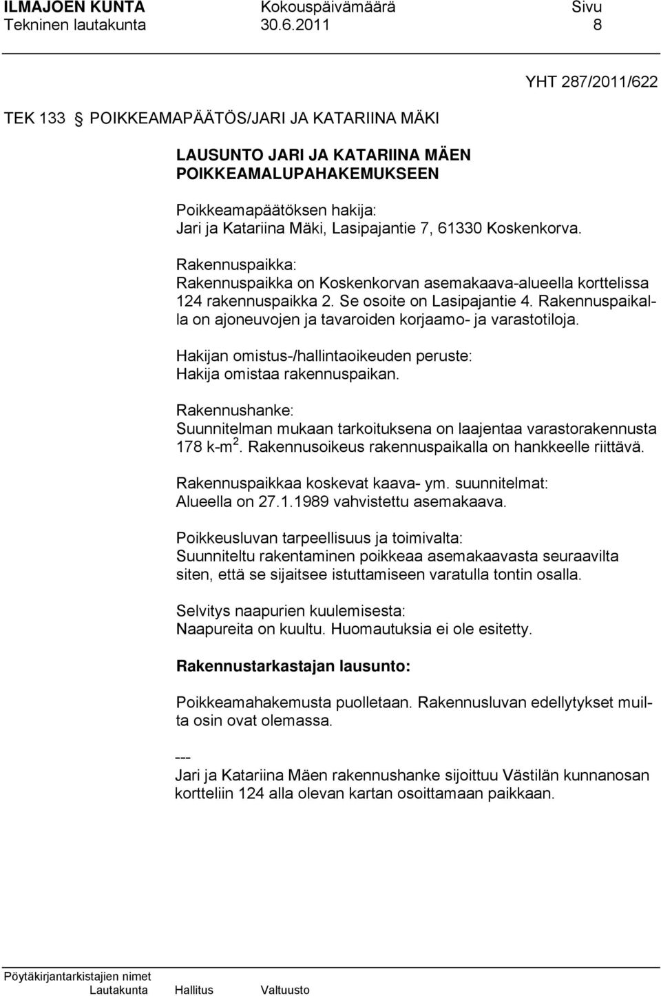 YHT 287/2011/622 Rakennuspaikka: Rakennuspaikka on Koskenkorvan asemakaava-alueella korttelissa 124 rakennuspaikka 2. Se osoite on Lasipajantie 4.