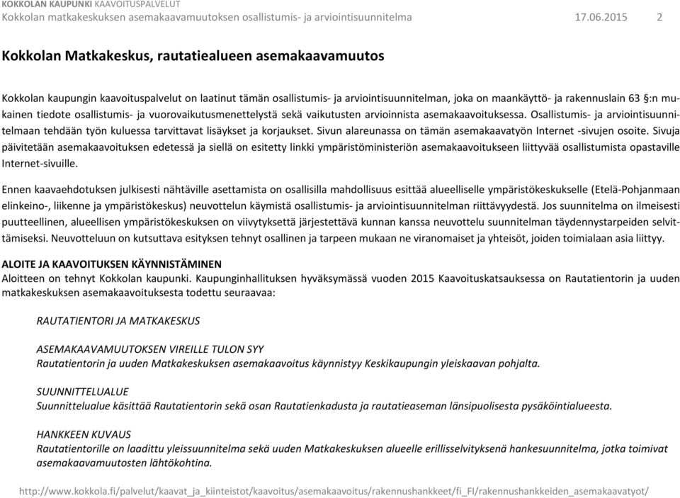 mukainen tiedote osallistumis- ja vuorovaikutusmenettelystä sekä vaikutusten arvioinnista asemakaavoituksessa.