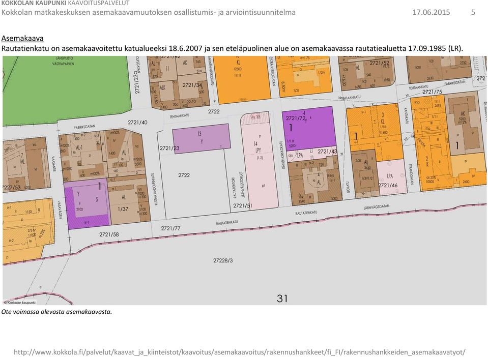 2015 5 Asemakaava Rautatienkatu on asemakaavoitettu katualueeksi 18.