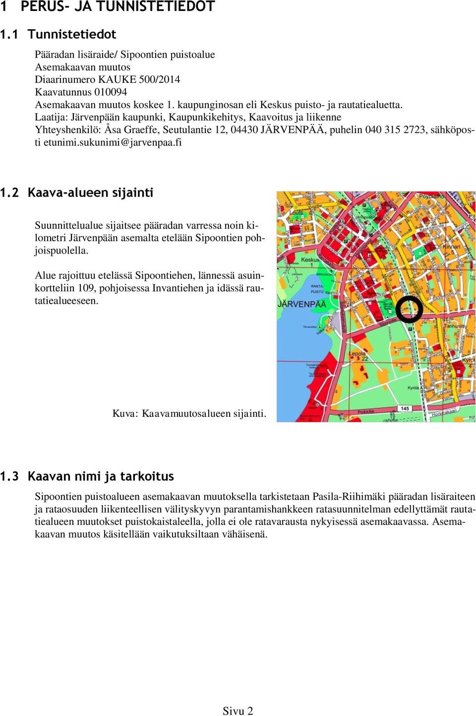 Laatija: Järvenpään kaupunki, Kaupunkikehitys, Kaavoitus ja liikenne Yhteyshenkilö: Åsa Graeffe, Seutulantie 12, 04430 JÄRVENPÄÄ, puhelin 040 315 2723, sähköposti etunimi.sukunimi@jarvenpaa.fi 1.