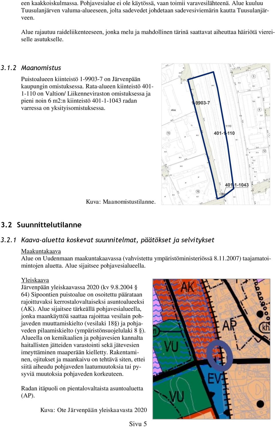 2 Maanomistus Puistoalueen kiinteistö 1-9903-7 on Järvenpään kaupungin omistuksessa.