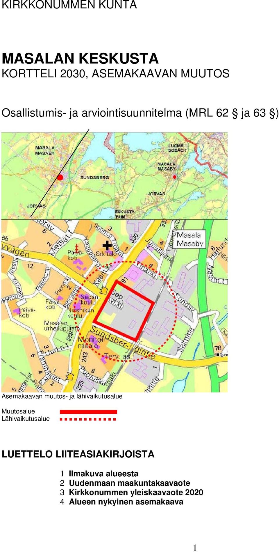 Muutosalue Lähivaikutusalue LUETTELO LIITEASIAKIRJOISTA 1 Ilmakuva alueesta 2