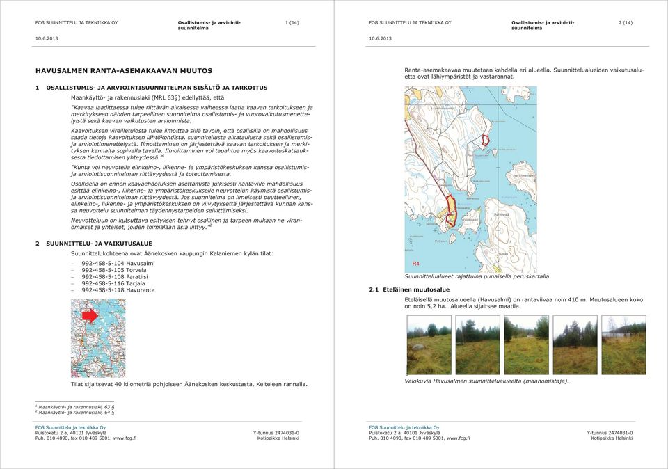 tarkoitukseen ja merkitykseen nähden tarpeellinen suunnitelma osallistumis- ja vuorovaikutusmenettelyistä sekä kaavan vaikutusten arvioinnista.