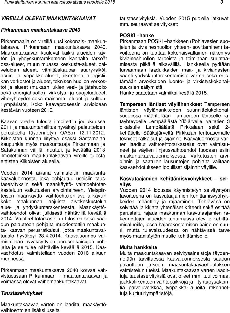 työpaikka-alueet, liikenteen ja logistiikan verkostot ja alueet, teknisen huollon verkostot ja alueet (mukaan lukien vesi- ja jätehuolto sekä energiahuolto), virkistys- ja suojelualueet,