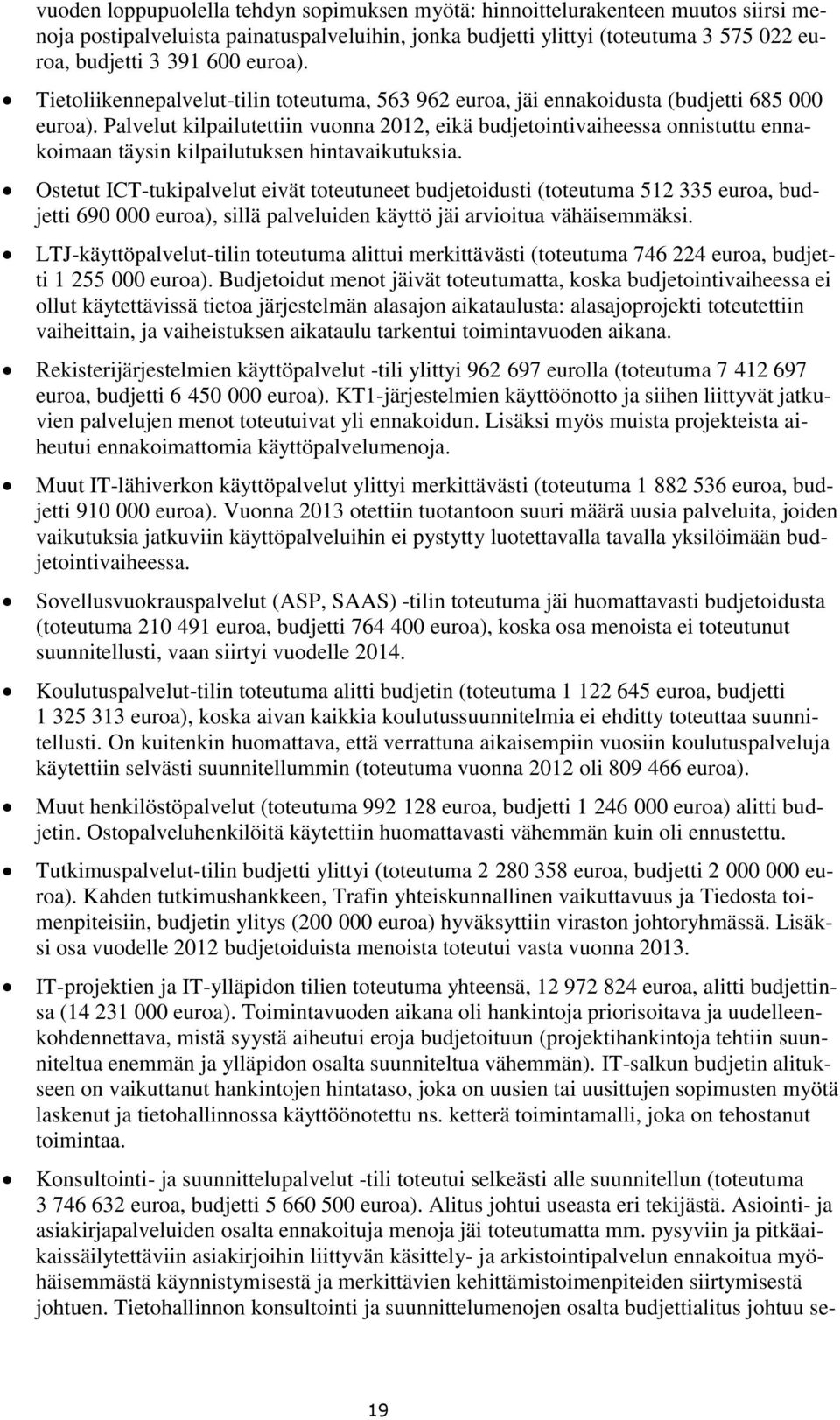 Palvelut kilpailutettiin vuonna 2012, eikä budjetointivaiheessa onnistuttu ennakoimaan täysin kilpailutuksen hintavaikutuksia.