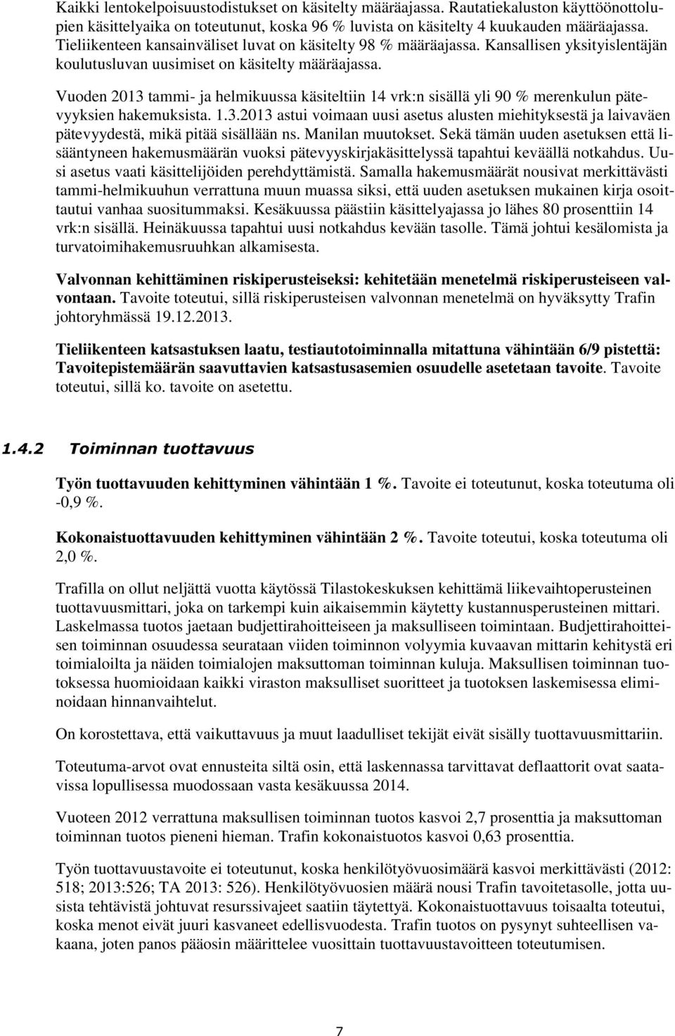 Vuoden tammi- ja helmikuussa käsiteltiin 14 vrk:n sisällä yli 90 % merenkulun pätevyyksien hakemuksista. 1.3.