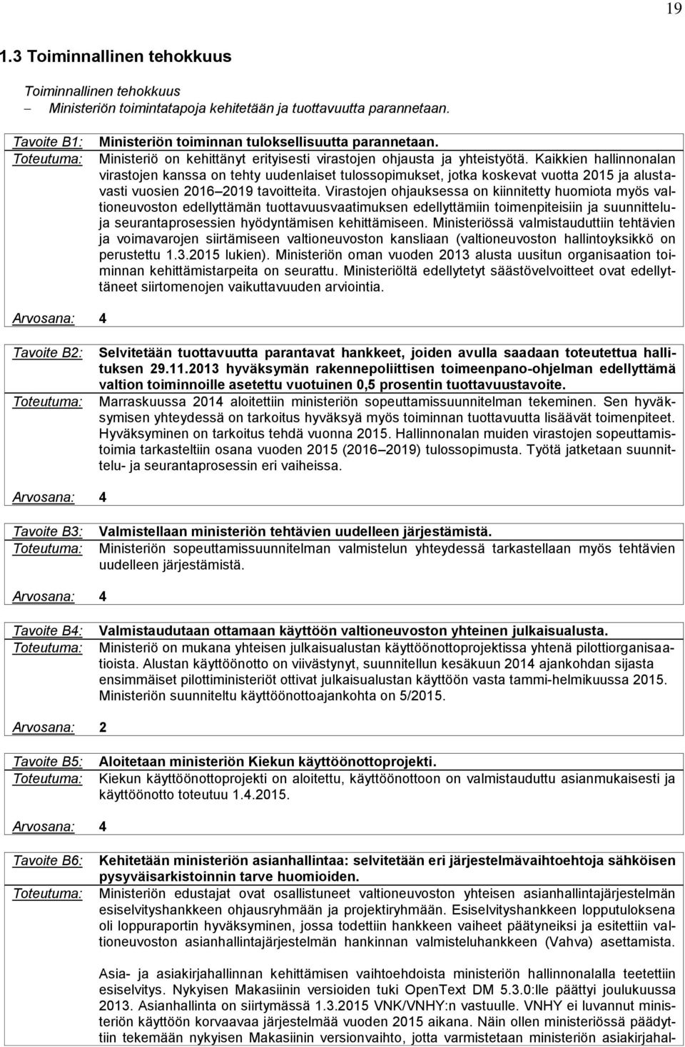 Kaikkien hallinnonalan virastojen kanssa on tehty uudenlaiset tulossopimukset, jotka koskevat vuotta 2015 ja alustavasti vuosien 2016 2019 tavoitteita.