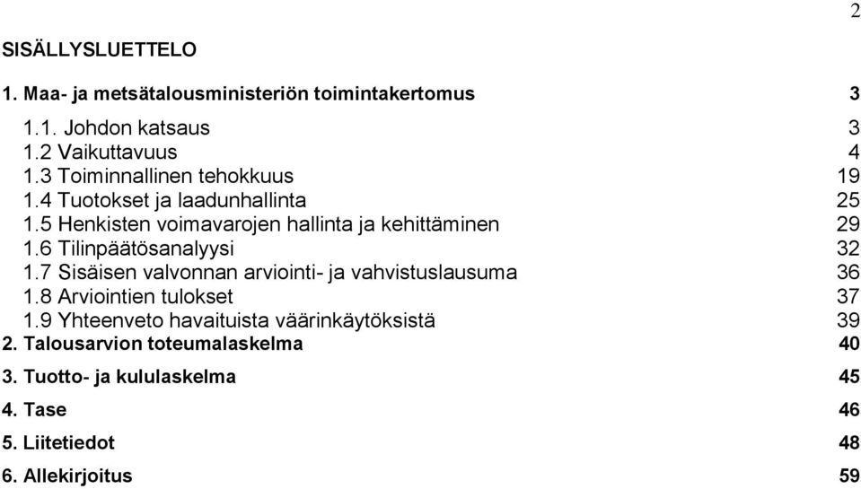 6 Tilinpäätösanalyysi 32 1.7 Sisäisen valvonnan arviointi- ja vahvistuslausuma 36 1.8 Arviointien tulokset 37 1.