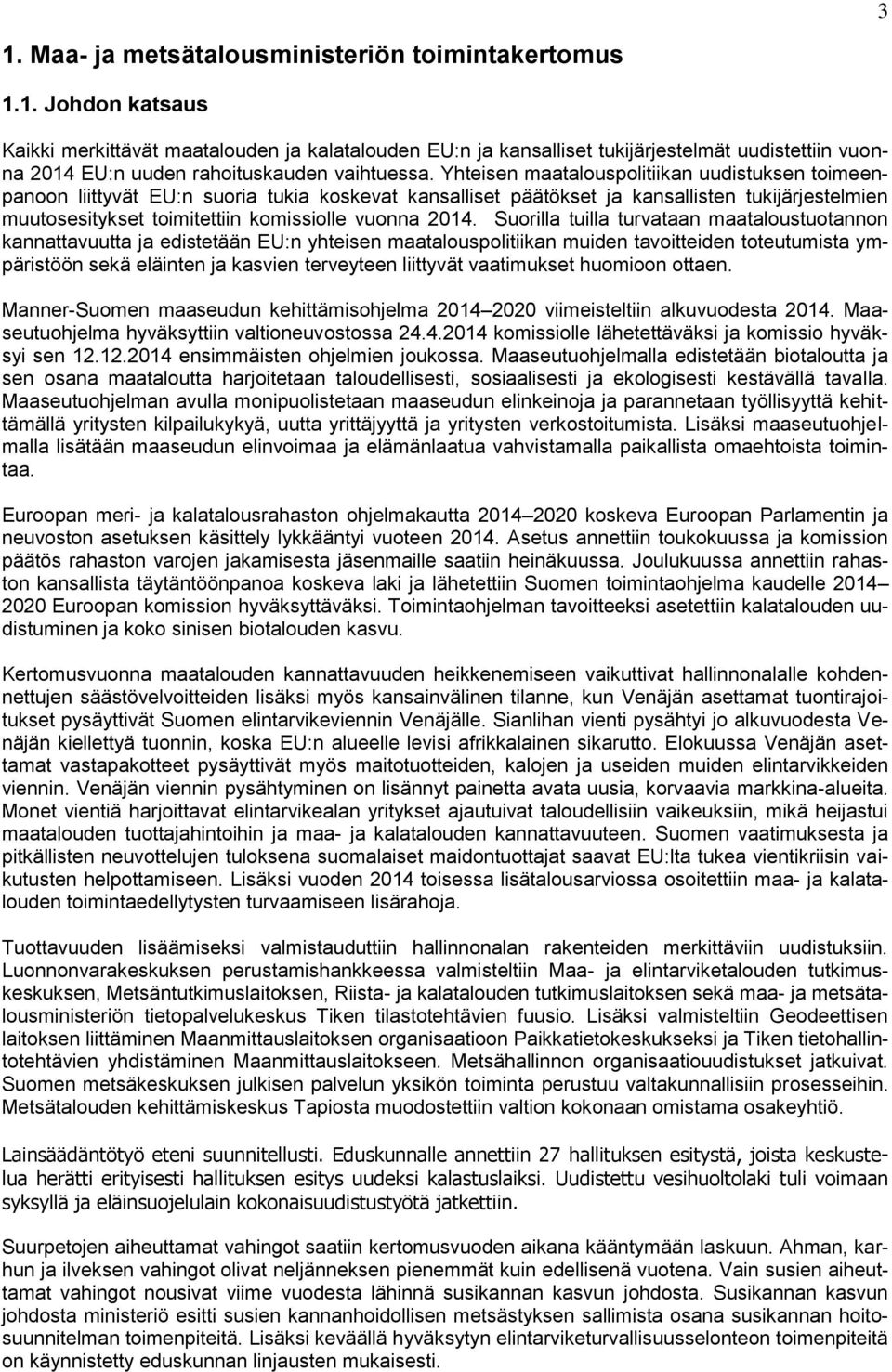 2014. Suorilla tuilla turvataan maataloustuotannon kannattavuutta ja edistetään EU:n yhteisen maatalouspolitiikan muiden tavoitteiden toteutumista ympäristöön sekä eläinten ja kasvien terveyteen