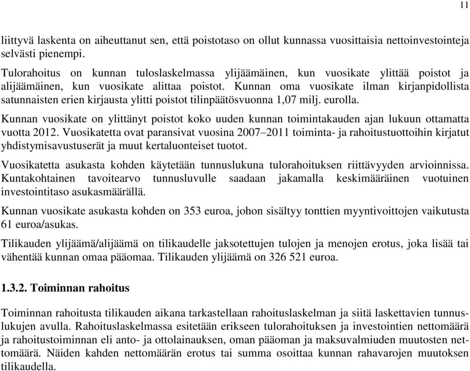 Kunnan oma vuosikate ilman kirjanpidollista satunnaisten erien kirjausta ylitti poistot tilinpäätösvuonna 1,07 milj. eurolla.