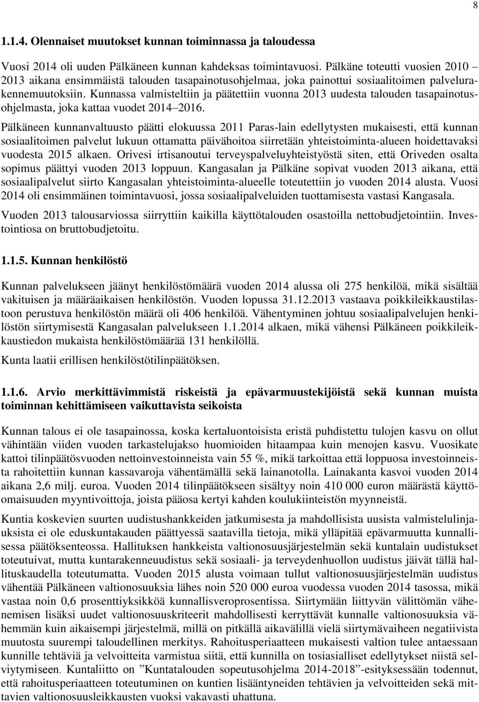 Kunnassa valmisteltiin ja päätettiin vuonna 2013 uudesta talouden tasapainotusohjelmasta, joka kattaa vuodet 2014 2016.